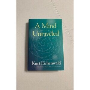 A Mind Unraveled A Memoir by Kurt Eichenwald. New